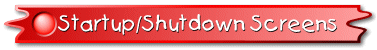 Startup/Shutdown Screens